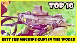 Top-10-Best-Sub-Machine-Guns-In-The-World